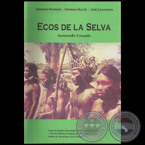 ECOS DE LA SELVA: AYOREODE URUODE - Autores: ARMINDO BARRIOS / DOMINGO BULFE / JOSÉ ZANARDINI - Año 1995